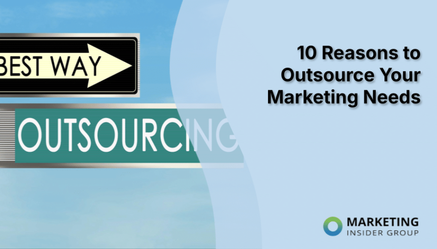 10 Reasons to Outsource Your Marketing Needs 10 Reasons to Outsource Your Marketing Needs