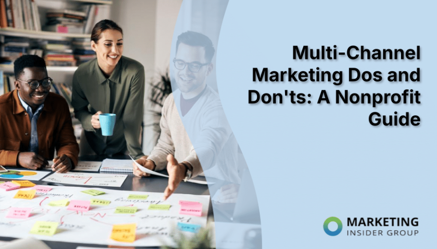 Multi-Channel Marketing Dos and Don’ts: A Nonprofit Guide Multi-Channel Marketing Dos and Don’ts: A Nonprofit Guide