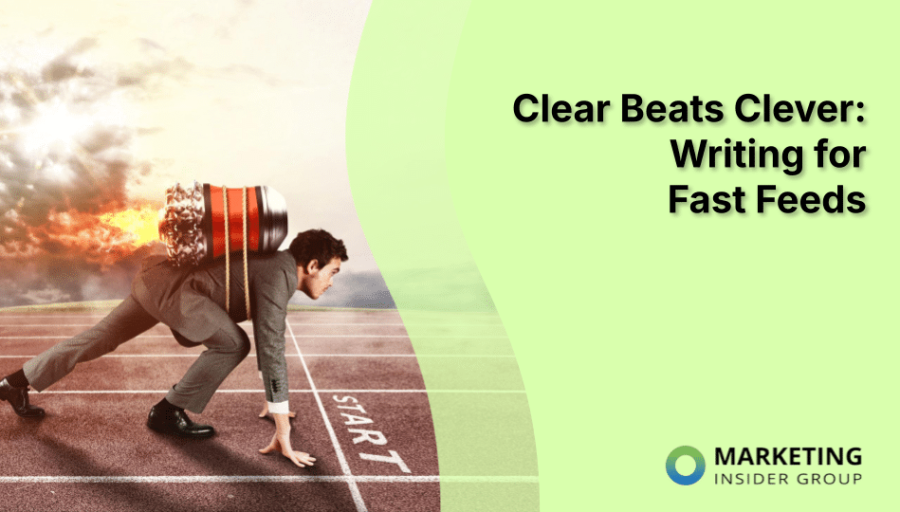 Clear Beats Clever: Writing for Fast Feeds Clear Beats Clever: Writing for Fast Feeds