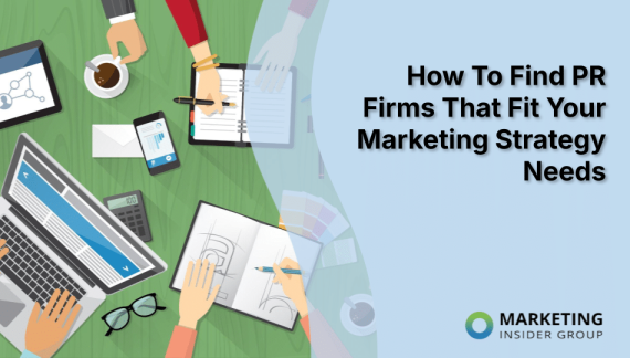 How To Find PR Firms That Fit Your Marketing Strategy Needs