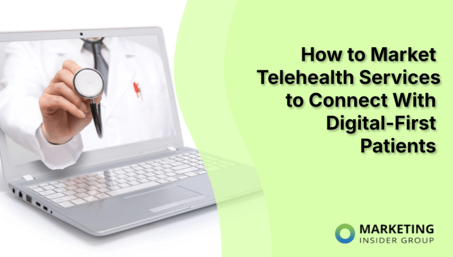 How to Market Telehealth Services to Connect With Digital-First Patients