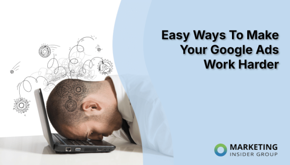 Easy Ways To Make Your Google Ads Work Harder
