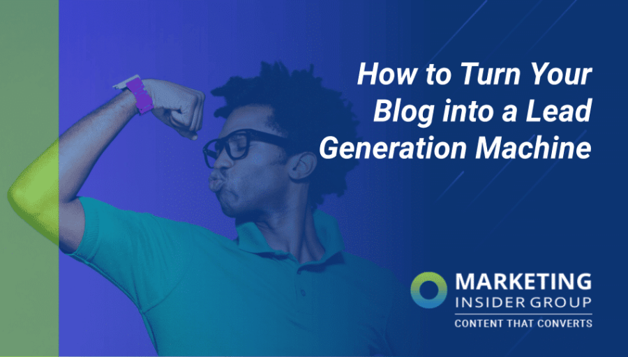 How to Turn Your Blog into a Lead Generating Machine How to Turn Your Blog into a Lead Generating Machine