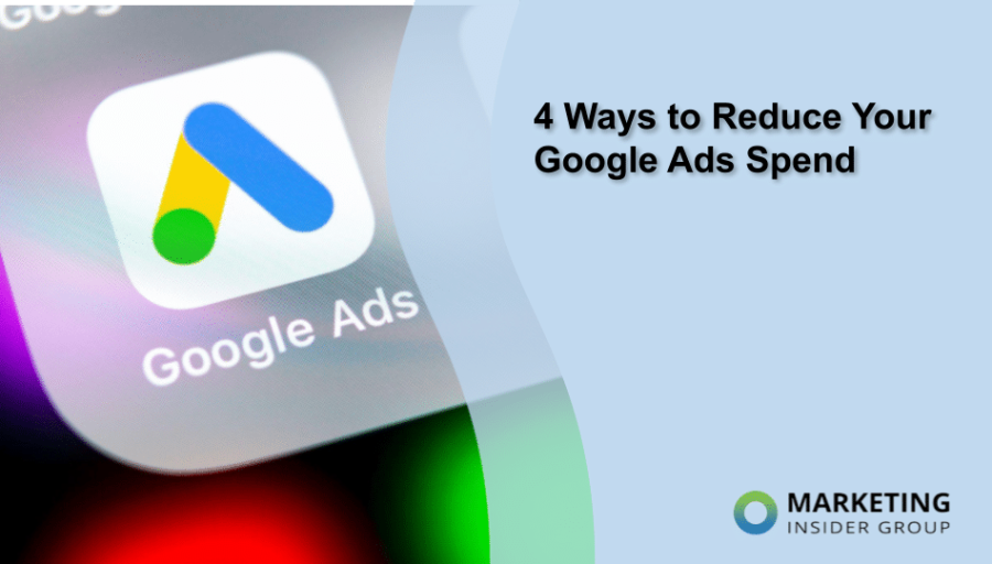 4 Ways to Reduce Your Google Ads Spend 4 Ways to Reduce Your Google Ads Spend