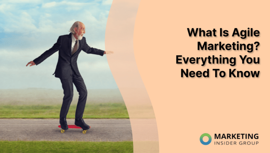 What Is Agile Marketing? Everything You Need To Know