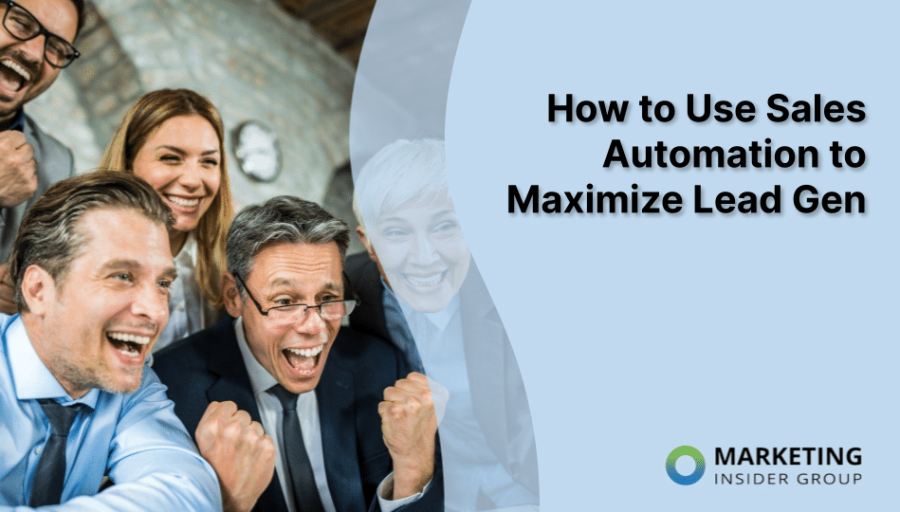 How to Use Sales Automation to Maximize Lead Gen How to Use Sales Automation to Maximize Lead Gen