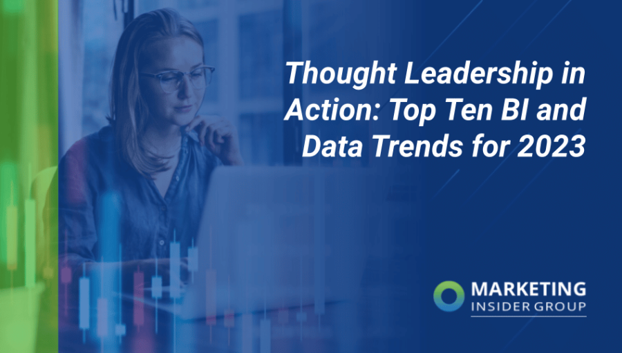 Thought Leadership in Action: Top Ten BI and Data Trends for 2023 Thought Leadership in Action: Top Ten BI and Data Trends for 2023