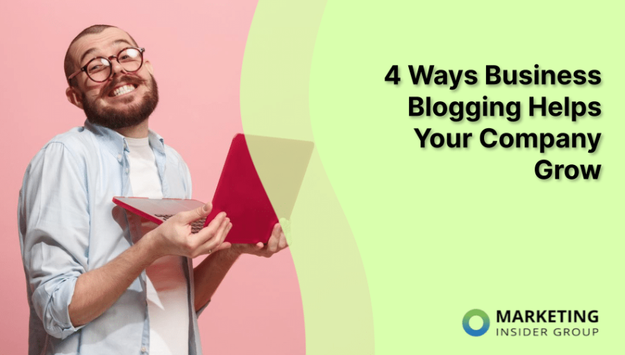 4 Ways Business Blogging Helps Your Company Grow 4 Ways Business Blogging Helps Your Company Grow