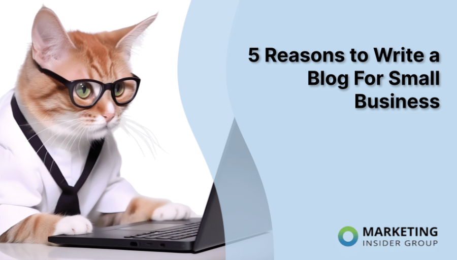 5 Reasons to Write a Blog For Small Business 5 Reasons to Write a Blog For Small Business