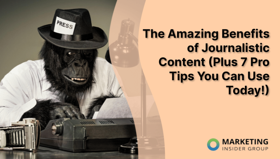 The Amazing Benefits of Journalistic Content (Plus 7 Pro Tips You Can Use Today!) The Amazing Benefits of Journalistic Content (Plus 7 Pro Tips You Can Use Today!)