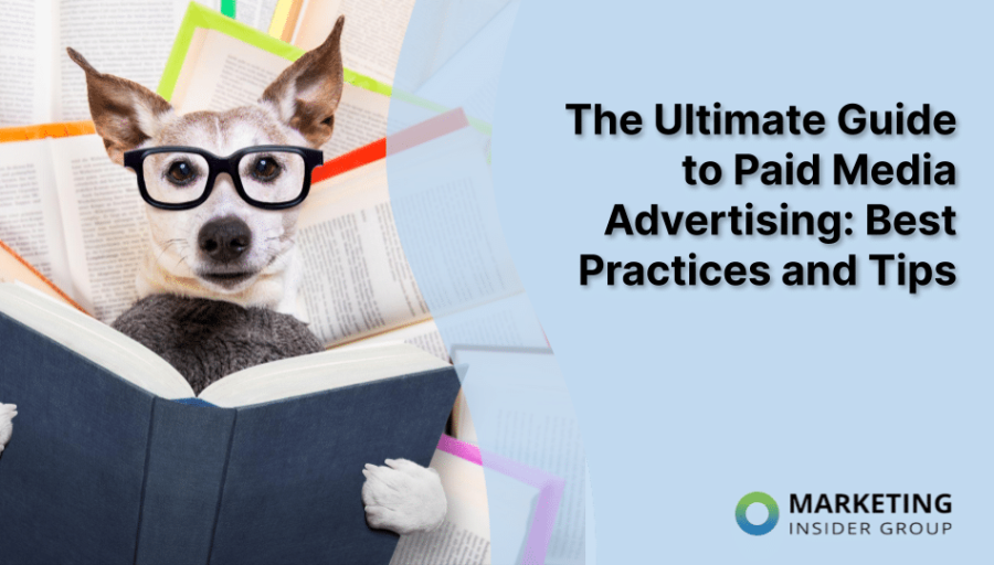 The Ultimate Guide to Paid Media Advertising: Best Practices and Tips