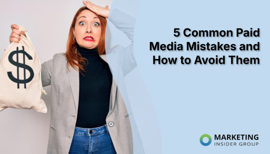 5 Common Paid Media Mistakes and How to Avoid Them 5 Common Paid Media Mistakes and How to Avoid Them