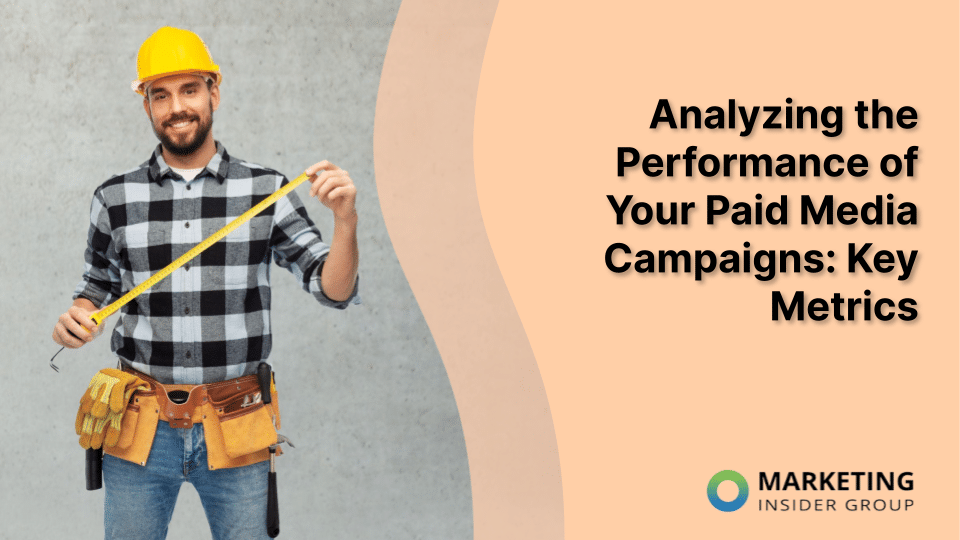 Analyzing the Performance of Your Paid Media Campaigns: Key Metrics