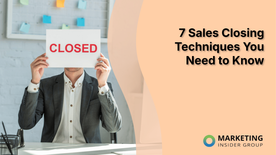 7 Sales Closing Techniques You Need to Know
