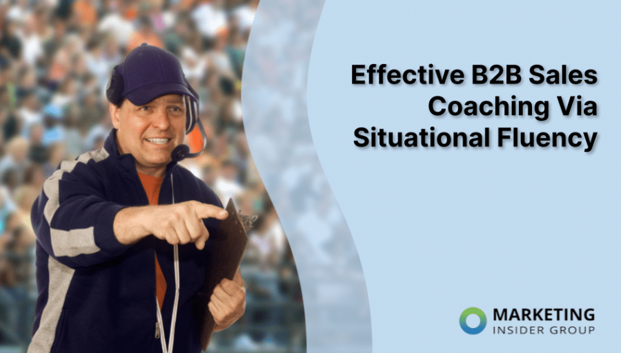 Effective B2B Sales Coaching Via Situational Fluency