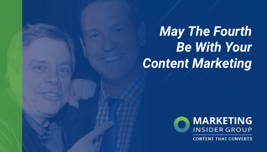 May The Fourth Be With Your Content Marketing May The Fourth Be With Your Content Marketing