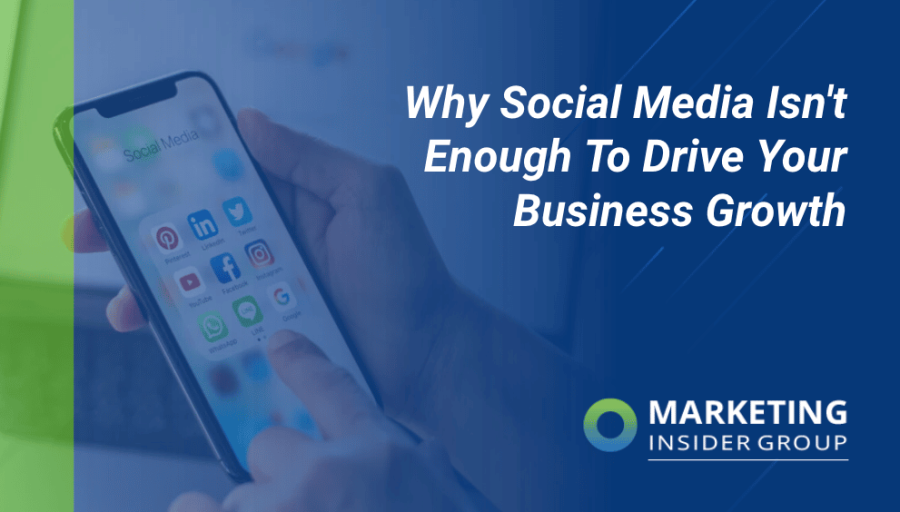 Why Social Media Isn’t Enough To Drive Your Business Growth Why Social Media Isn’t Enough To Drive Your Business Growth
