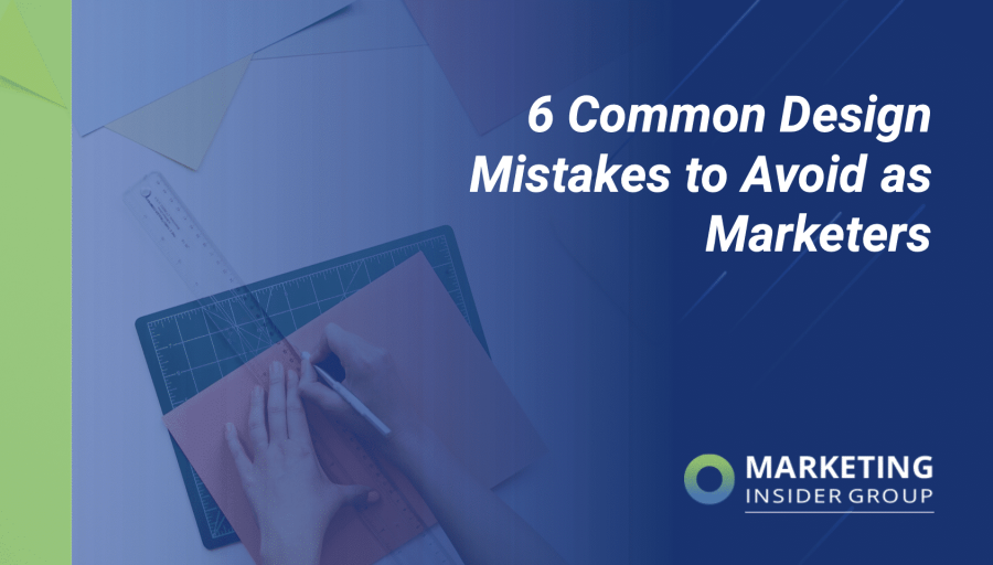 6 Common Design Mistakes to Avoid as Marketers