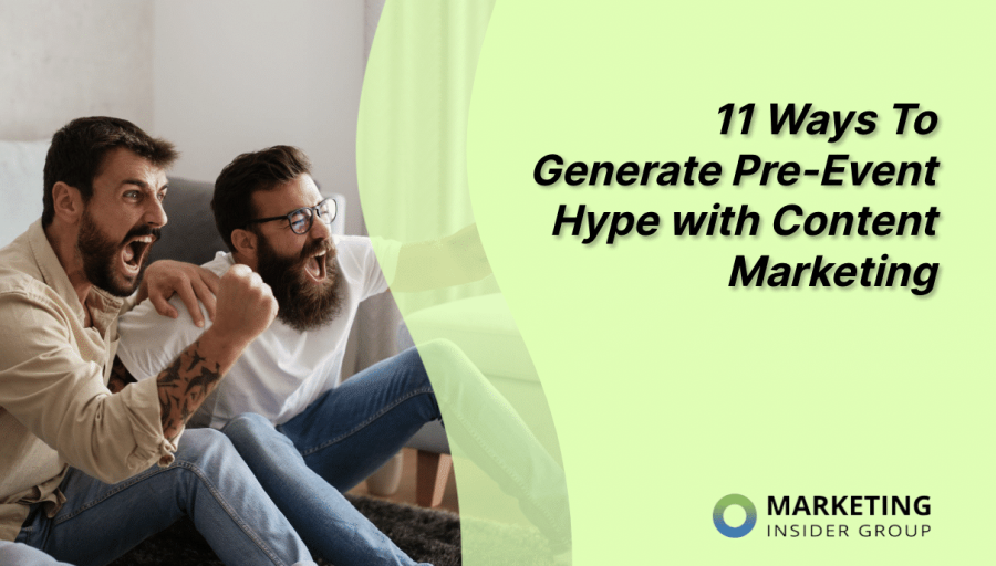 11 Ways to Generate Pre-Event Hype with Content Marketing