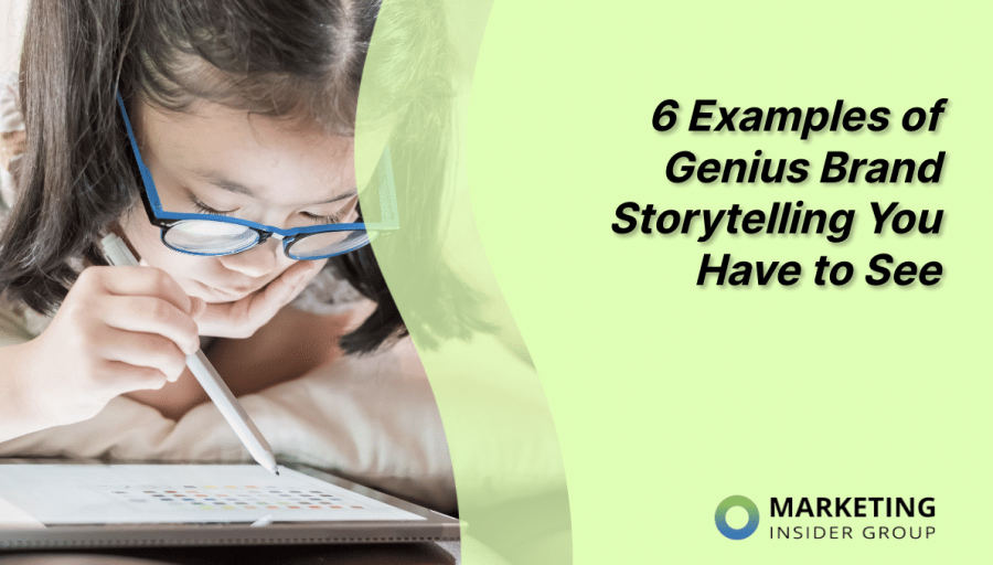 6 Examples of Genius Brand Storytelling You Have to See