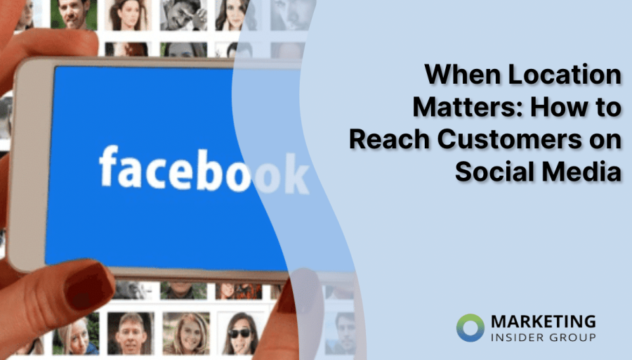 When Location Matters: How to Reach Customers on Social Media When Location Matters: How to Reach Customers on Social Media
