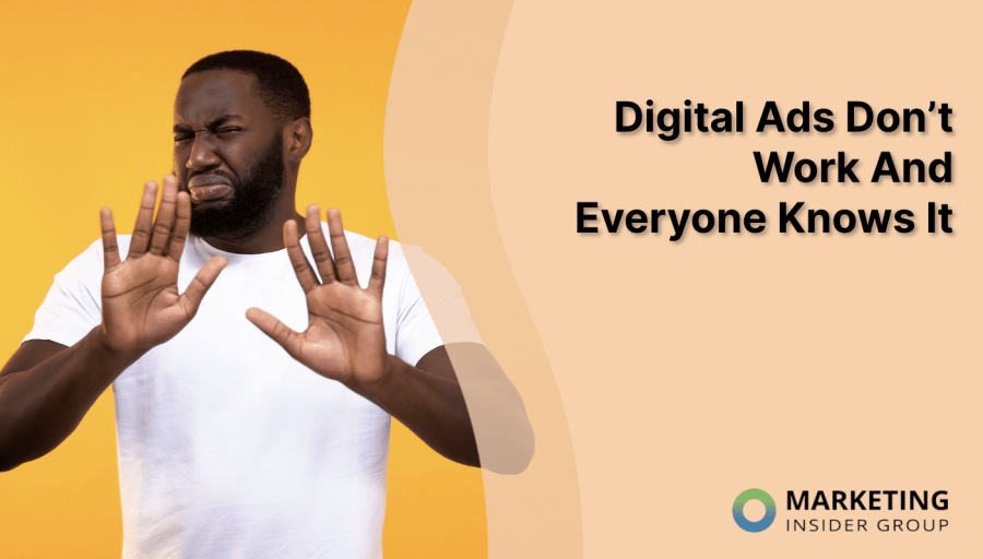 Digital Ads Don’t Work And Everyone Knows It