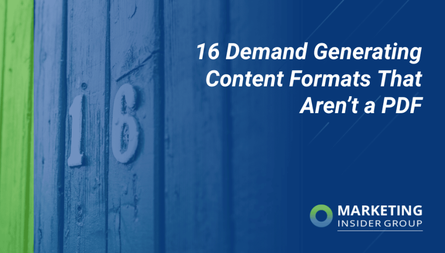 16 Demand Generating Content Formats That Aren’t a PDF 16 Demand Generating Content Formats That Aren’t a PDF