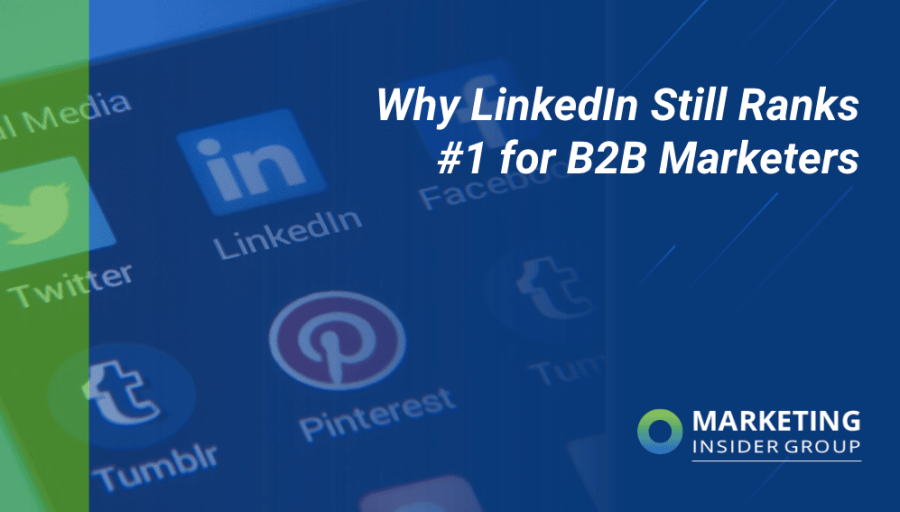 Why LinkedIn Still Ranks #1 for B2B Marketers Why LinkedIn Still Ranks #1 for B2B Marketers