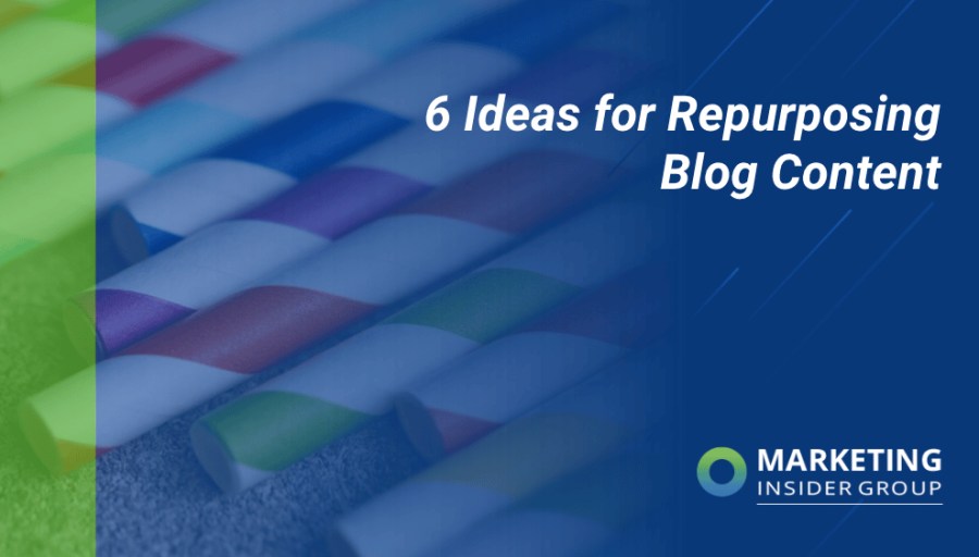 6 Simple Ideas for Repurposing Blog Content 6 Simple Ideas for Repurposing Blog Content