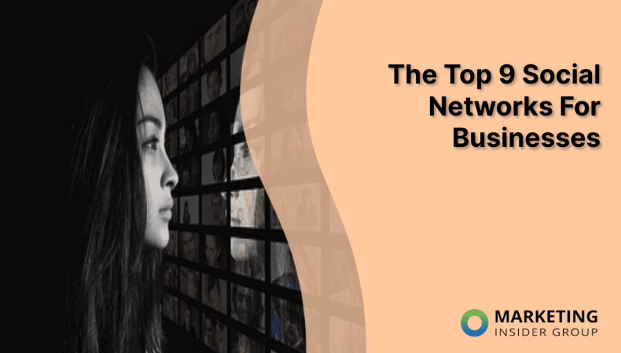 The Top 9 Social Networks For Businesses The Top 9 Social Networks For Businesses
