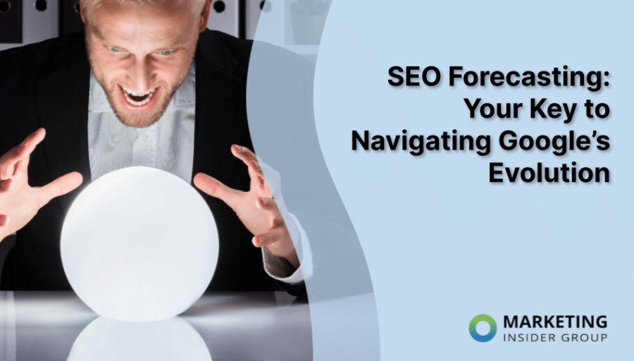 SEO Forecasting: Your Key to Navigating Google’s Evolution SEO Forecasting: Your Key to Navigating Google’s Evolution