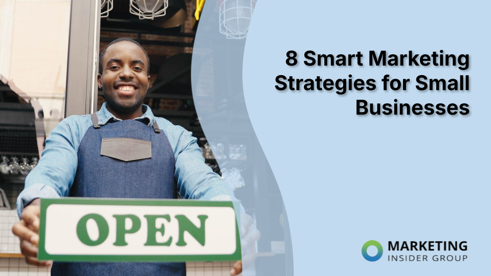 8 Smart Marketing Strategies for Small Businesses
