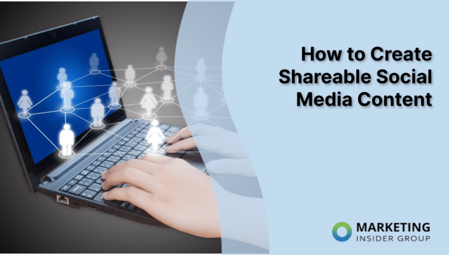 How to Create Shareable Social Media Content How to Create Shareable Social Media Content