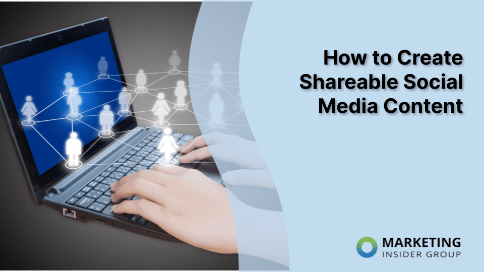 How to Create Shareable Social Media Content