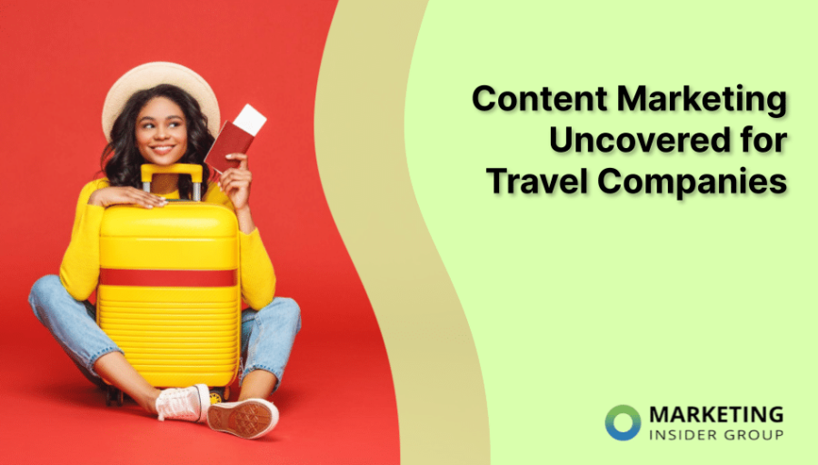Content Marketing Uncovered for Travel Companies