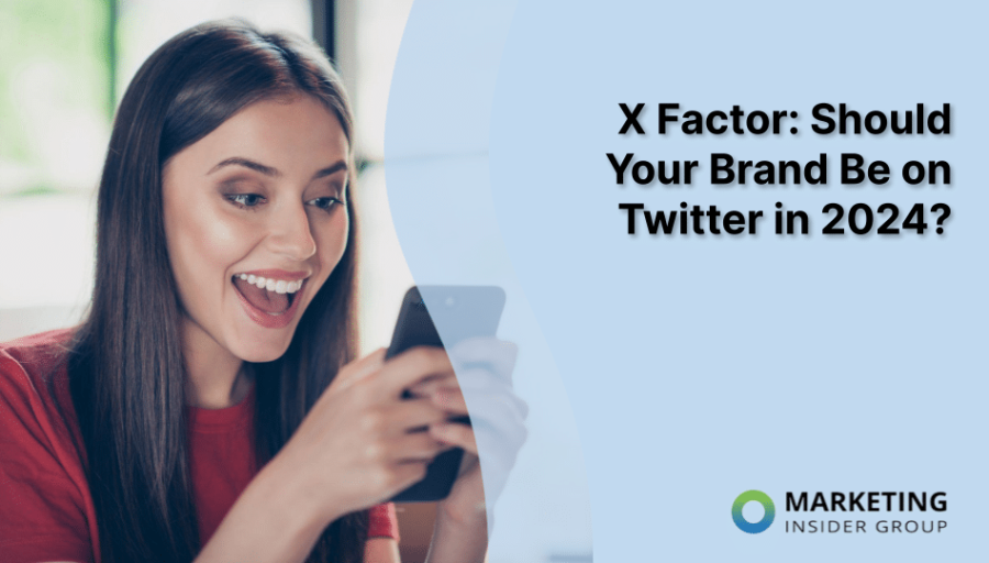X Factor: Should Your Brand Be on Twitter in 2024?