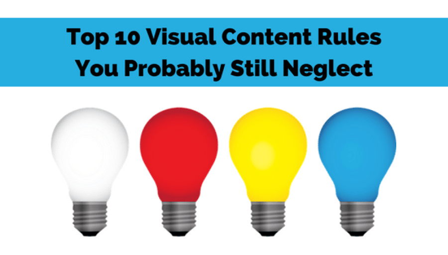 Top 10 Visual Content Rules You Probably Still Neglect Top 10 Visual Content Rules You Probably Still Neglect